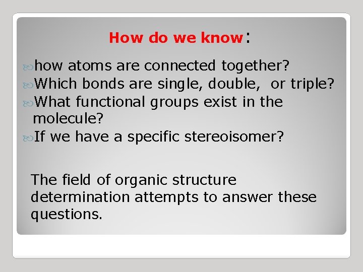 How do we know: how atoms are connected together? Which bonds are single, double,