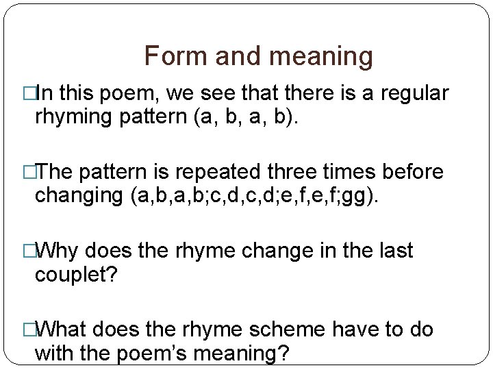 Form and meaning �In this poem, we see that there is a regular rhyming