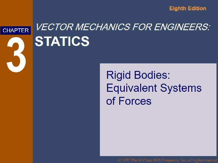 Eighth Edition Vector Mechanics for Engineers: Statics © 2007 The Mc. Graw-Hill Companies, Inc.