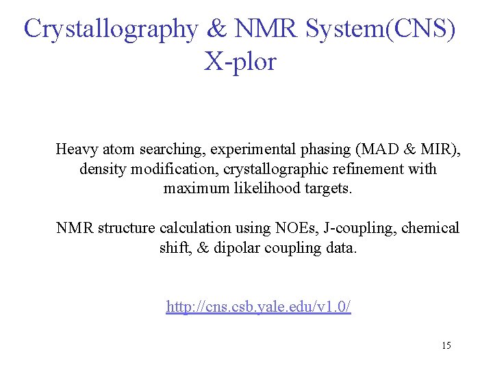Crystallography & NMR System(CNS) X-plor Heavy atom searching, experimental phasing (MAD & MIR), density