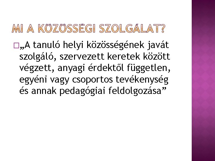 �„A tanuló helyi közösségének javát szolgáló, szervezett keretek között végzett, anyagi érdektől független, egyéni