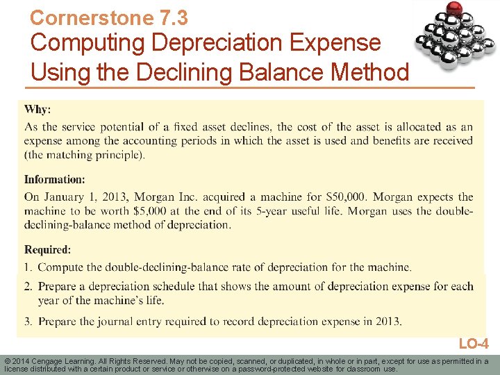 Cornerstone 7. 3 Computing Depreciation Expense Using the Declining Balance Method LO-4 © 2014