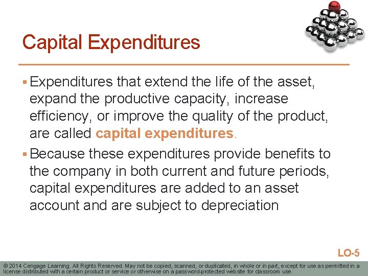 Capital Expenditures § Expenditures that extend the life of the asset, expand the productive