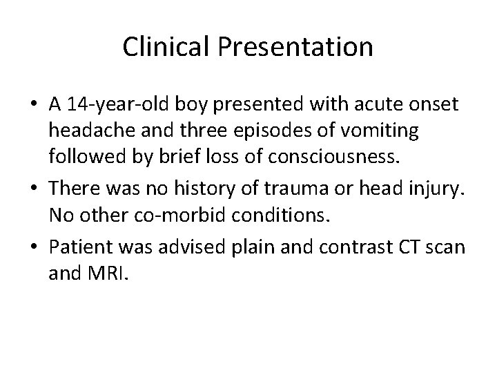 Clinical Presentation • A 14 -year-old boy presented with acute onset headache and three