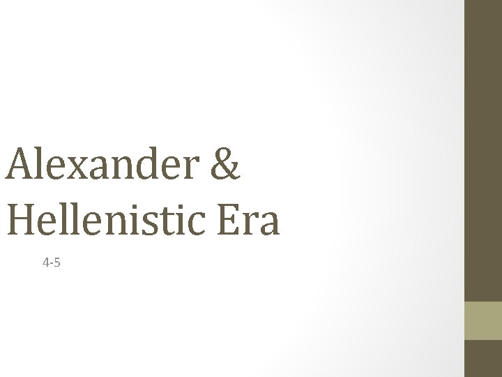 Alexander & Hellenistic Era 4 -5 
