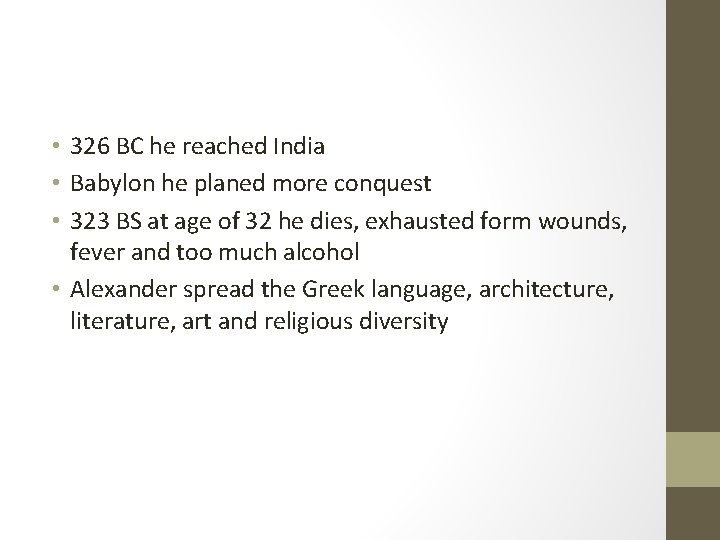  • 326 BC he reached India • Babylon he planed more conquest •