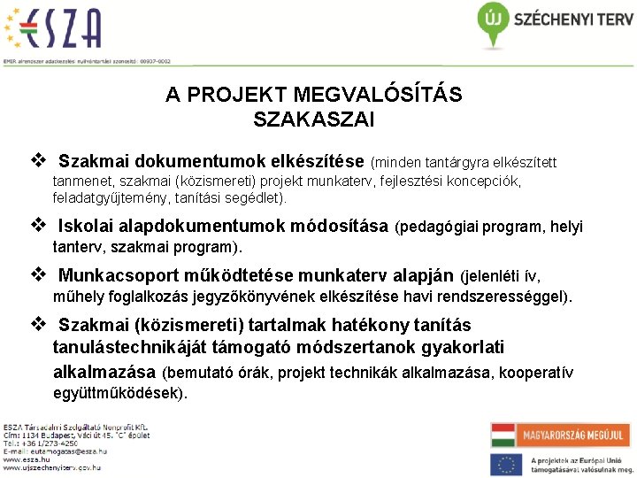 A PROJEKT MEGVALÓSÍTÁS SZAKASZAI v Szakmai dokumentumok elkészítése (minden tantárgyra elkészített tanmenet, szakmai (közismereti)