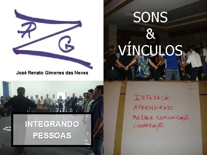 SONS & VÍNCULOS José Renato Gimenes das Neves INTEGRANDO PESSOAS 