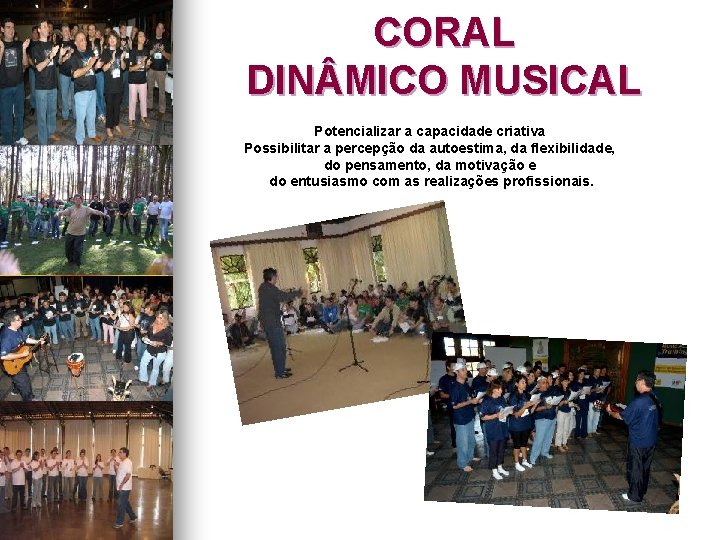 CORAL DIN MICO MUSICAL Potencializar a capacidade criativa Possibilitar a percepção da autoestima, da