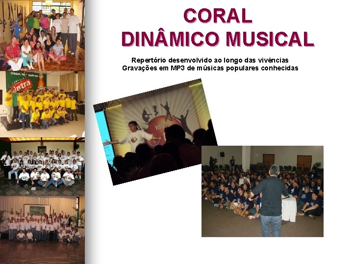 CORAL DIN MICO MUSICAL Repertório desenvolvido ao longo das vivências Gravações em MP 3