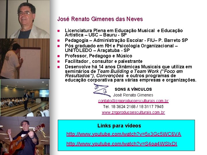 José Renato Gimenes das Neves n n n Licenciatura Plena em Educação Musical e