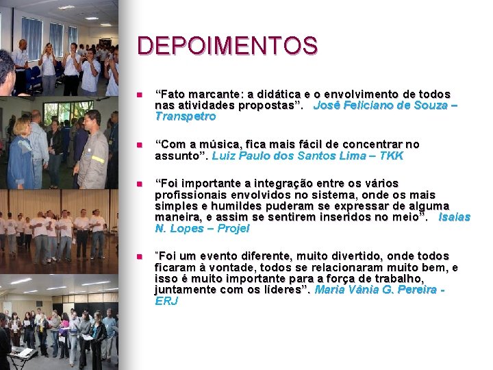 DEPOIMENTOS n “Fato marcante: a didática e o envolvimento de todos nas atividades propostas”.