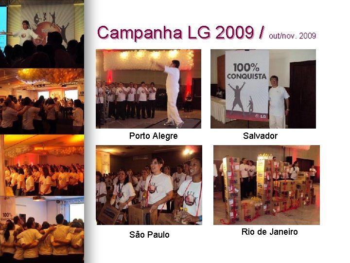 Campanha LG 2009 / out/nov. 2009 Porto Alegre Salvador São Paulo Rio de Janeiro