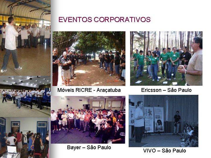 EVENTOS CORPORATIVOS Móveis RICRE - Araçatuba Bayer – São Paulo Ericsson – São Paulo