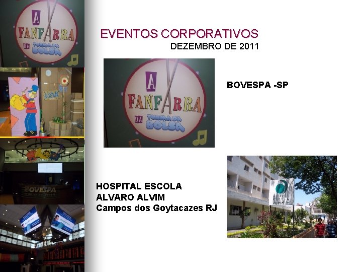 EVENTOS CORPORATIVOS DEZEMBRO DE 2011 BOVESPA -SP HOSPITAL ESCOLA ALVARO ALVIM Campos dos Goytacazes