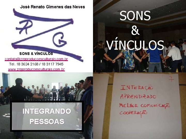 José Renato Gimenes das Neves SONS & VÍNCULOS contato@zrgproducoesculturais. com. br Tel. 18 3624