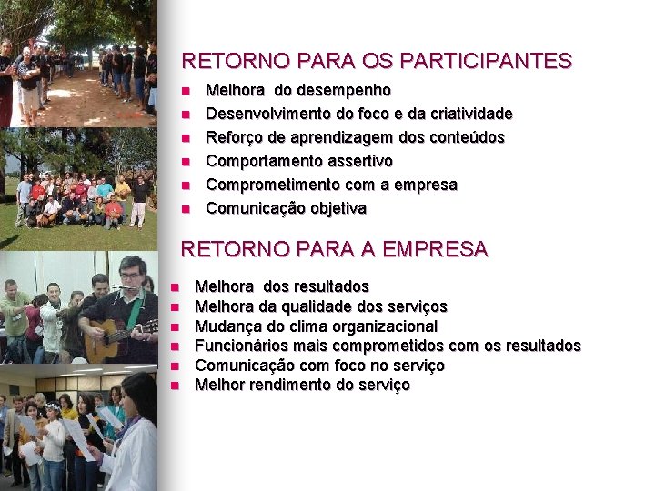 RETORNO PARA OS PARTICIPANTES n n n Melhora do desempenho Desenvolvimento do foco e