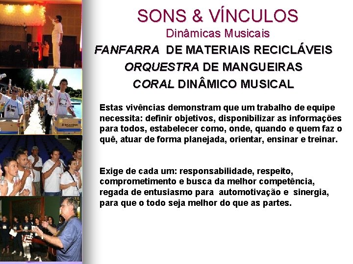 SONS & VÍNCULOS Dinâmicas Musicais FANFARRA DE MATERIAIS RECICLÁVEIS ORQUESTRA DE MANGUEIRAS CORAL DIN