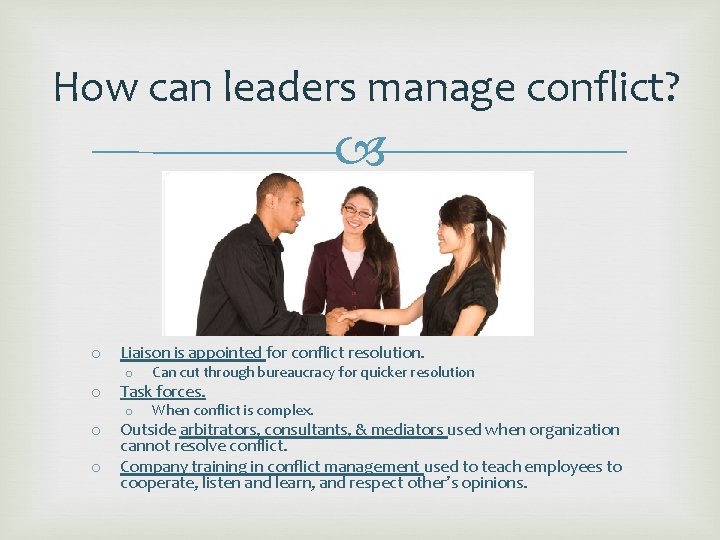 How can leaders manage conflict? o o Liaison is appointed for conflict resolution. o