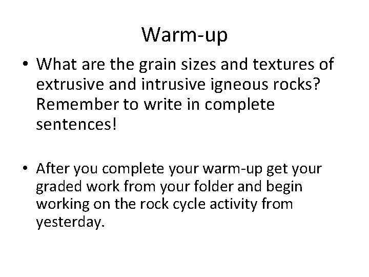 Warm-up • What are the grain sizes and textures of extrusive and intrusive igneous