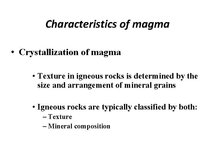 Characteristics of magma • Crystallization of magma • Texture in igneous rocks is determined