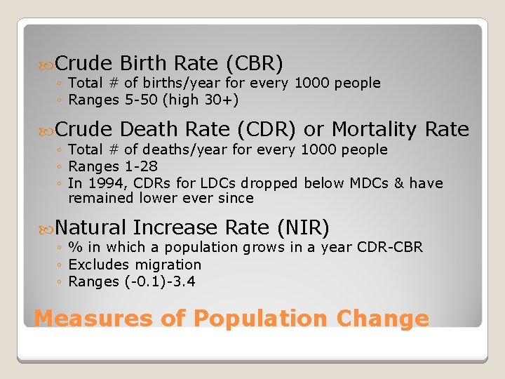  Crude Birth Rate (CBR) Crude Death Rate (CDR) or Mortality Rate ◦ Total