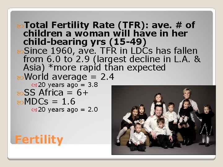  Total Fertility Rate (TFR): ave. # of children a woman will have in