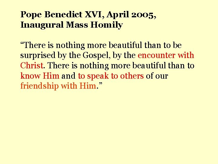 Pope Benedict XVI, April 2005, Inaugural Mass Homily “There is nothing more beautiful than
