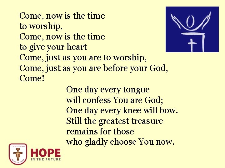 Come, now is the time to worship, Come, now is the time to give