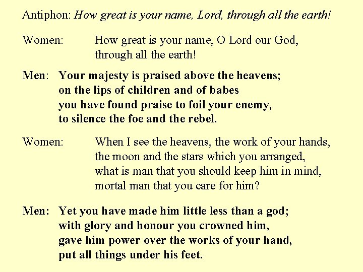 Antiphon: How great is your name, Lord, through all the earth! Women: How great