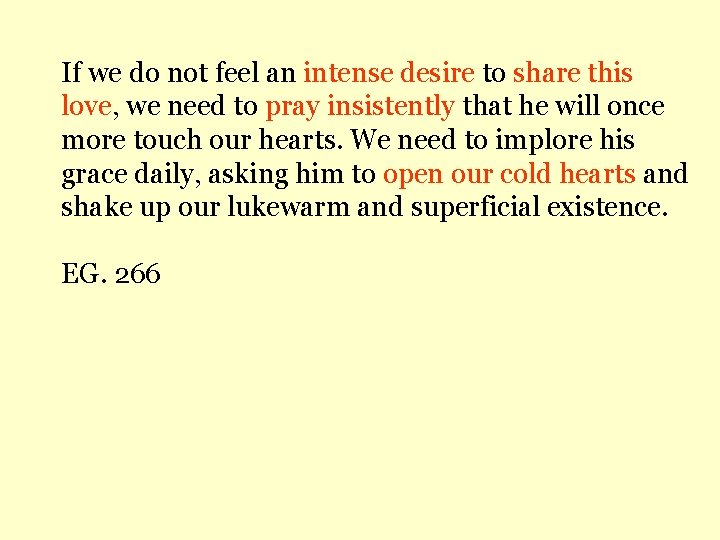 If we do not feel an intense desire to share this love, we need