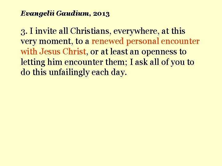 Evangelii Gaudium, 2013 3. I invite all Christians, everywhere, at this very moment, to