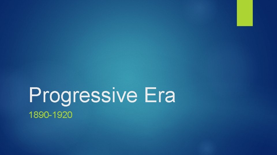 Progressive Era 1890 -1920 