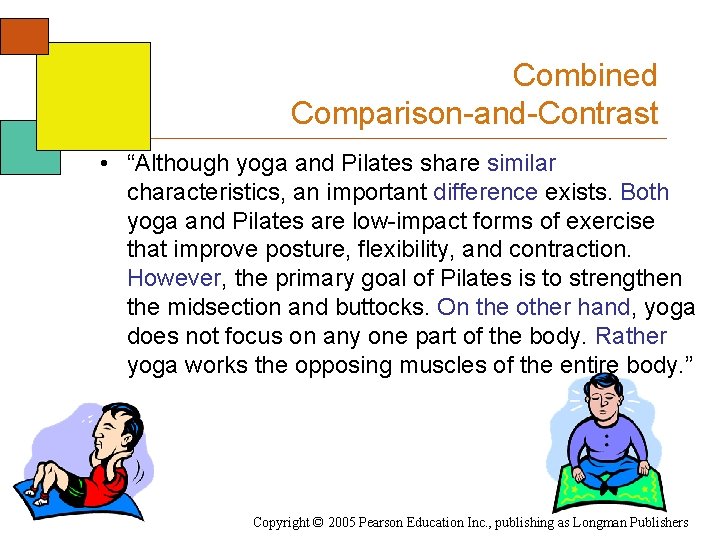 Combined Comparison-and-Contrast • “Although yoga and Pilates share similar characteristics, an important difference exists.