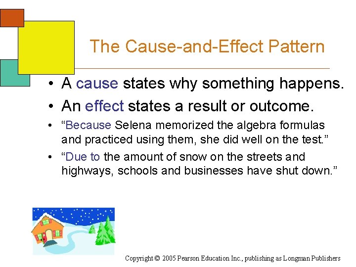The Cause-and-Effect Pattern • A cause states why something happens. • An effect states