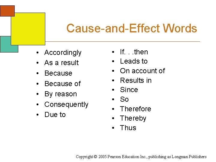 Cause-and-Effect Words • • Accordingly As a result Because of By reason Consequently Due
