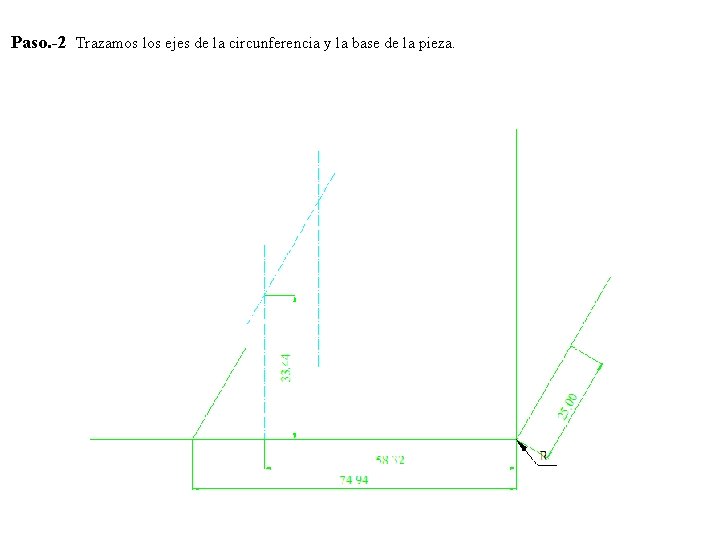 Paso. -2 Trazamos los ejes de la circunferencia y la base de la pieza.