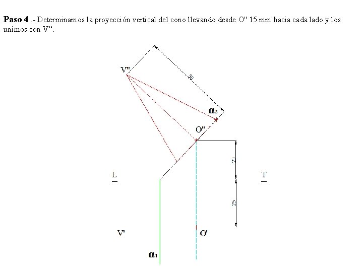 Paso 4. - Determinamos la proyección vertical del cono llevando desde O'' 15 mm