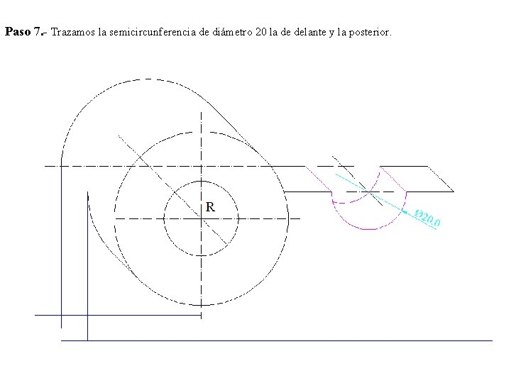 Paso 7. - Trazamos la semicircunferencia de diámetro 20 la de delante y la