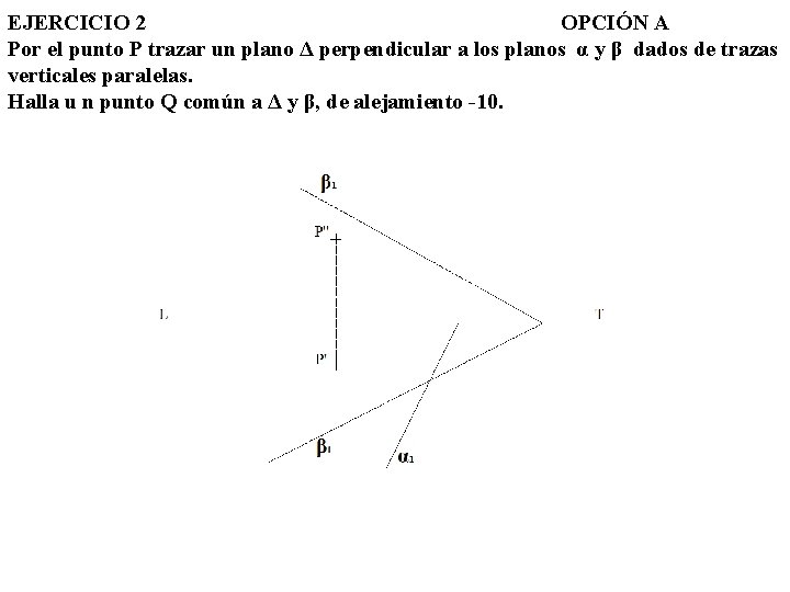 EJERCICIO 2 OPCIÓN A Por el punto P trazar un plano Δ perpendicular a