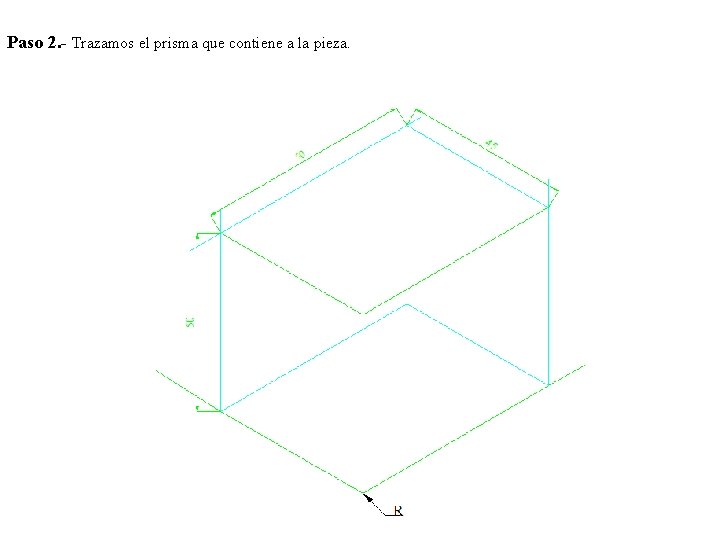 Paso 2. - Trazamos el prisma que contiene a la pieza. 