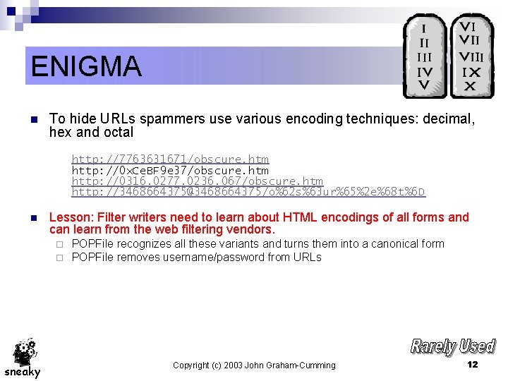 ENIGMA n To hide URLs spammers use various encoding techniques: decimal, hex and octal