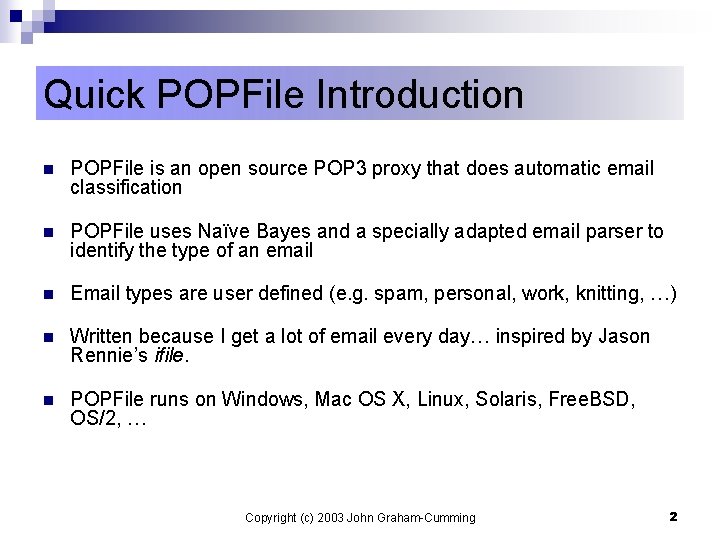 Quick POPFile Introduction n POPFile is an open source POP 3 proxy that does