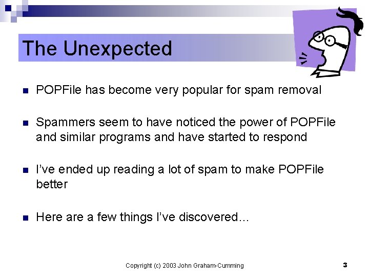 The Unexpected n POPFile has become very popular for spam removal n Spammers seem