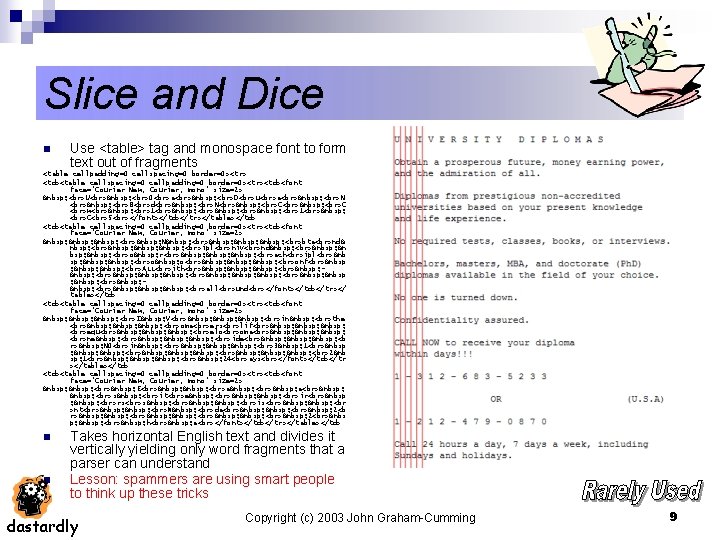 Slice and Dice n Use <table> tag and monospace font to form text out