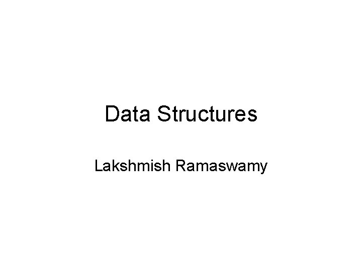 Data Structures Lakshmish Ramaswamy 