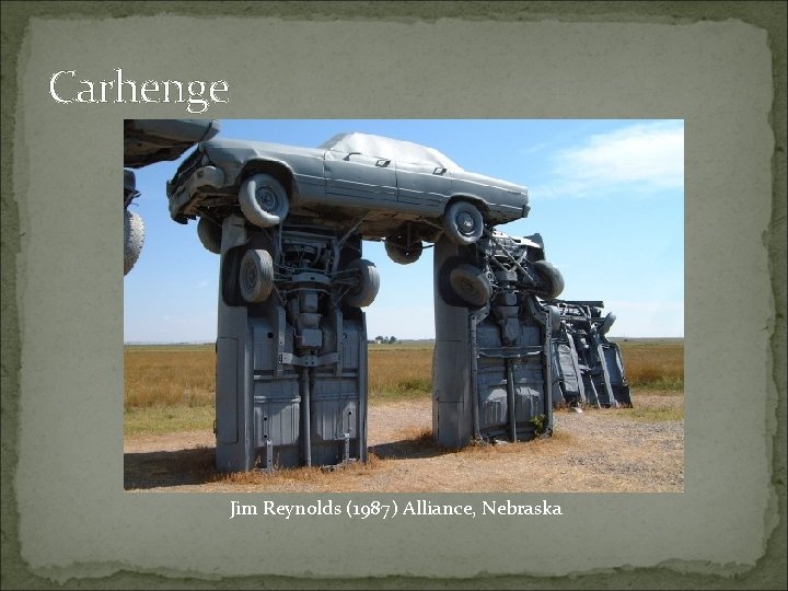 Carhenge Jim Reynolds (1987) Alliance, Nebraska 