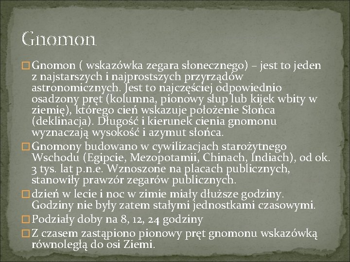 Gnomon � Gnomon ( wskazówka zegara słonecznego) – jest to jeden z najstarszych i