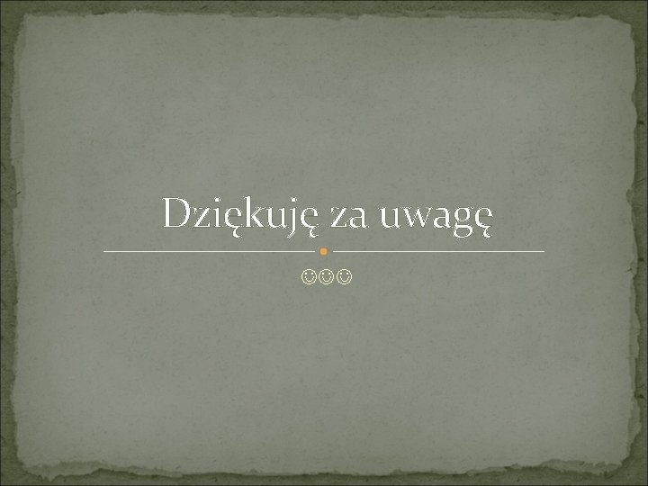 Dziękuję za uwagę 