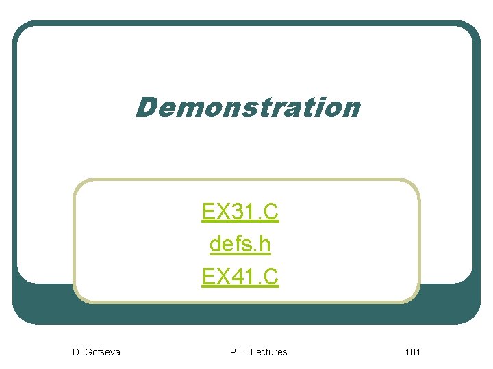 Demonstration EX 31. C defs. h EX 41. C D. Gotseva PL - Lectures